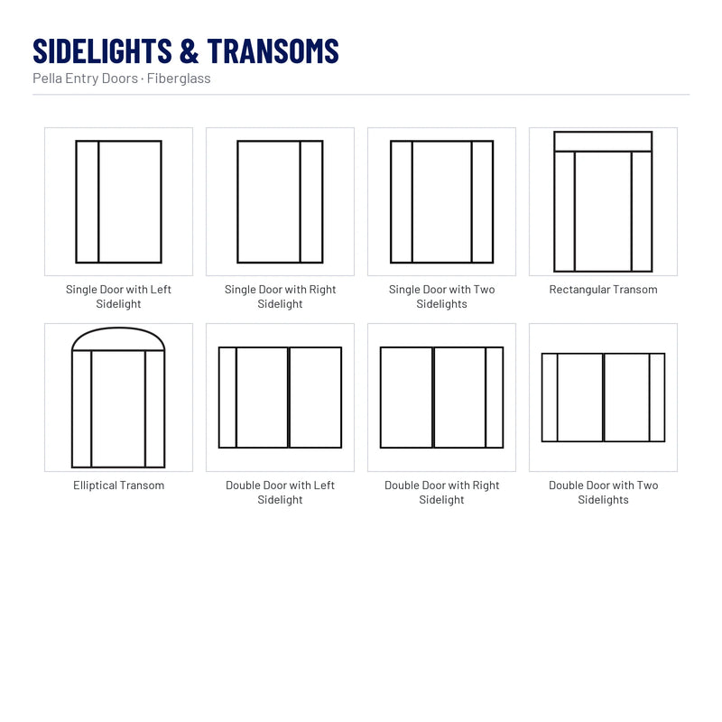 Pella Flush Glazed Full Light Fiberglass Front Door sidelights & transoms: Single Door with Left Sidelight, Single Door with Right Sidelight, Single Door with Two Sidelights, Rectangular Transom, Elliptical Transom, Double Door with Left Sidelight, Double Door with Right Sidelight, Double Door with Two Sidelights