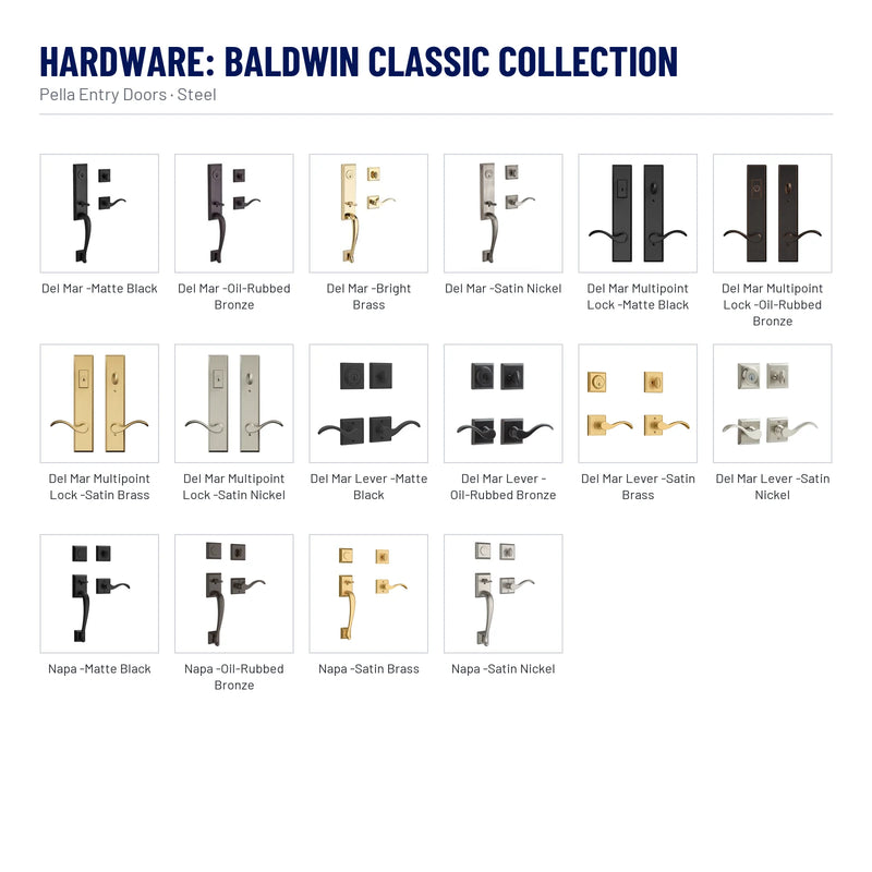 Pella Flush Steel Front Door hardware, Baldwin Classic Collection: Del Mar - Matte Black, Del Mar - Oil-Rubbed Bronze, Del Mar - Bright Brass, Del Mar - Satin Nickel, Del Mar Multipoint Lock - Matte Black, Del Mar Multipoint Lock - Oil-Rubbed Bronze, Del Mar Multipoint Lock - Satin Brass, Del Mar Multipoint Lock - Satin Nickel, Del Mar Lever - Matte Black, Del Mar Lever - Oil-Rubbed Bronze, Del Mar Lever - Satin Brass, Del Mar Lever - Satin Nickel and 4 more