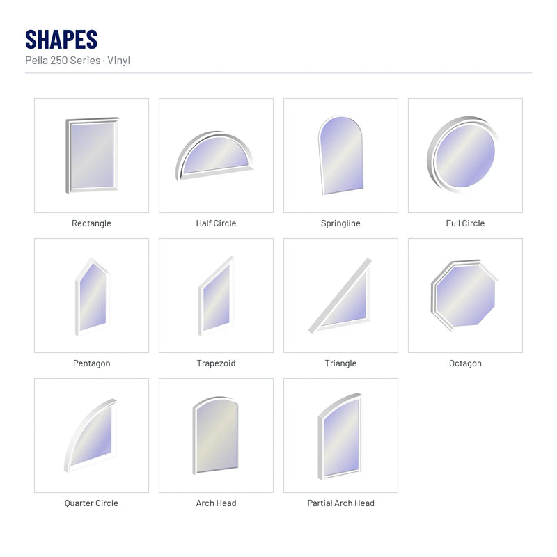 Pella 250 Series Vinyl Picture Window shapes: Rectangle, Half Circle, Springline, Full Circle, Pentagon, Trapezoid, Triangle, Octagon, Quarter Circle, Arch Head, Partial Arch Head